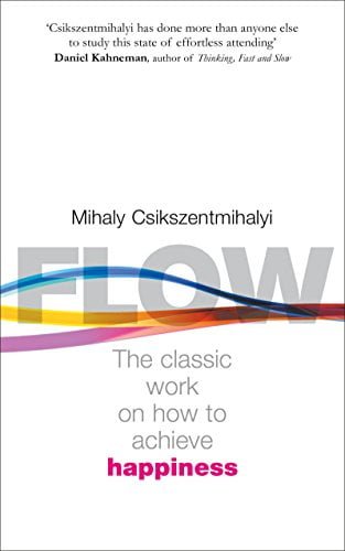 Flow by Mihaly Csikszentmihalyi